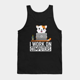 I Work On Computers - Funny Cat Lover Kitten Kitty Tank Top